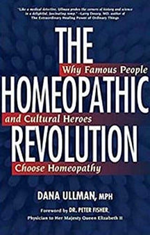 The Homeopathic Revolution: Why Famous People And Cultural Heroes Choose Homeopathyb