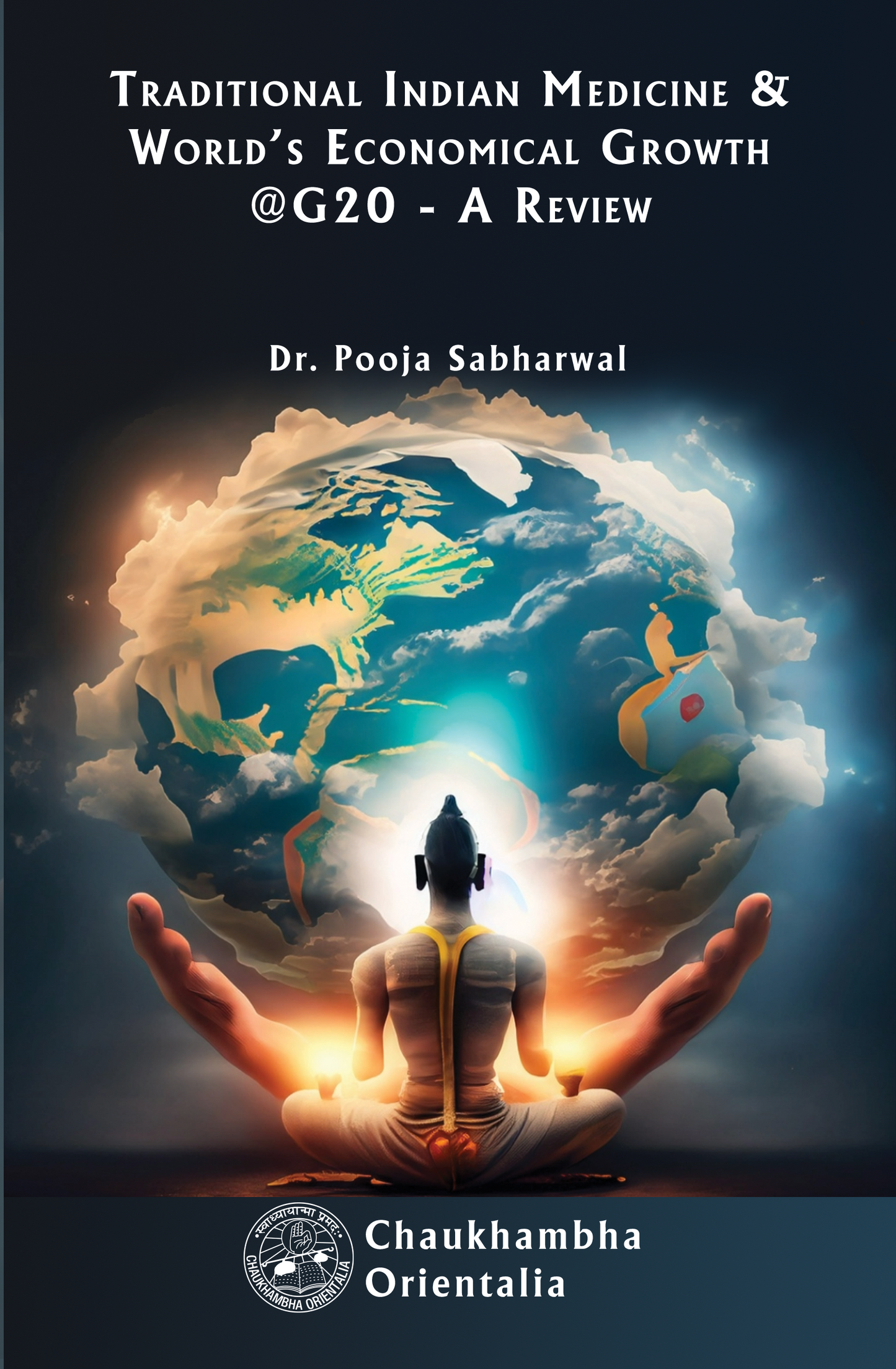 Chaukhambha Orientalia Traditional Indian Medicine & World's Growth @G20 - A Review