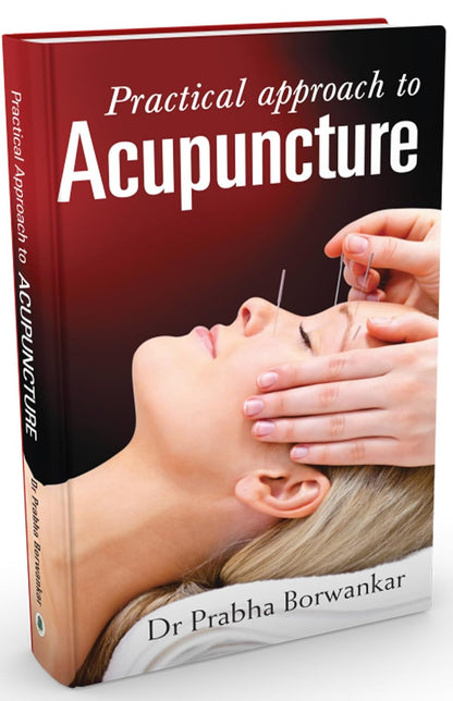 Practical Approach to Acupuncture by Prabha Borwankar