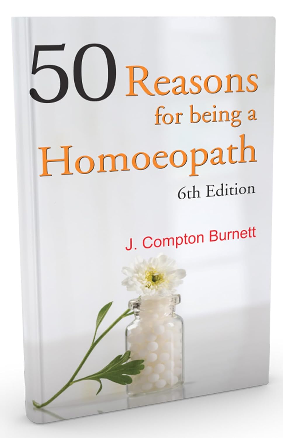 50 Reasons For Being A Homoeopath 6Th Edition - James Compton Burnett