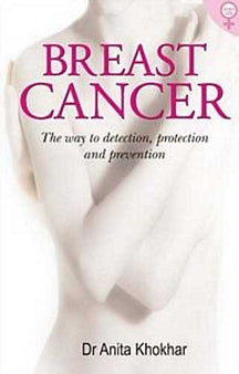 Breast Cancer- The way to detection, protection and prevention breast cancer