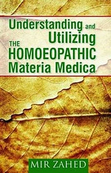 Understanding And Utilizing The Homoeopathic Materia Medica