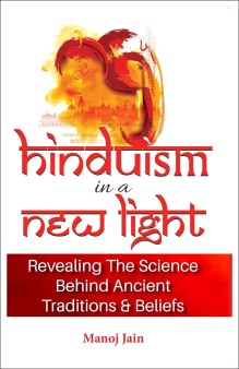 Hinduism in a New Light- Revealing the Science behind Ancient Traditions & Beliefs