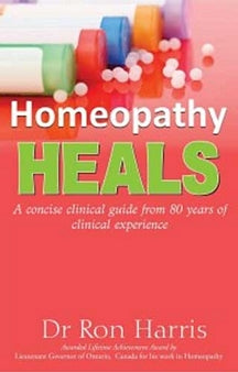 Homeopathy Heals- A Concise Clinical Guide From 80 Years Of Clinical Experience