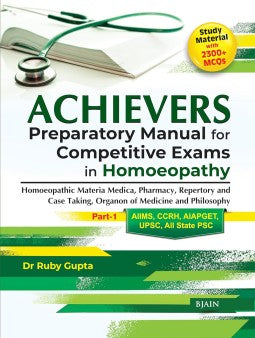 ACHIEVERS Preparatory Manual for Competitive Exams in Homeopathy- Homeopathic Materia Medica, Pharmacy, Repertory and Case Taking Organon of Medicine and Philosophy