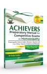 ACHIEVERS Preparatory Manual for Competitive Exams in Homeopathy- Homeopathic Materia Medica, Pharmacy, Repertory and Case Taking Organon of Medicine and Philosophy