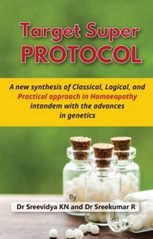 Target Super Protocol- A New Synthesis of Classical, Logical, and Practical in Homoeopathy intandem with the advances in genetics