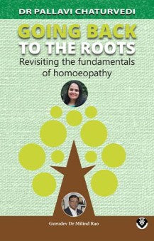 Going Back to The Roots- Revisiting the fundamentals of homoeopathy 